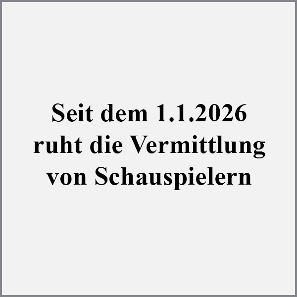 Seit dem 1.1.2026 <br> ruht die Vermittlung <br> von Schauspielern